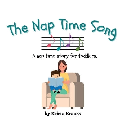 The Nap Time Song: A nap time story for toddlers. by Krauss, Krista