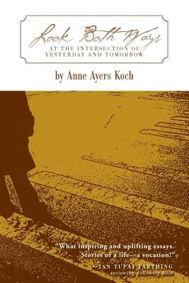 Look Both Ways: At the Intersection of Yesterday and Tomorrow by Koch, Anne Ayers