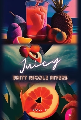 Juicy: Vol.1 by Rivers, Britt Nicole