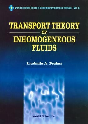 Trsprt Theo Inhomogeneous Fluids by Pozhar, Liudmila A.