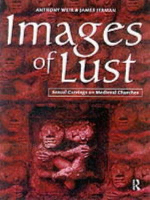 Images of Lust: Sexual Carvings on Medieval Churches by Jerman, James