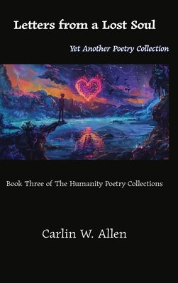 Letters from a Lost Soul: Yet Another Poetry Collection by Allen, Carlin W.