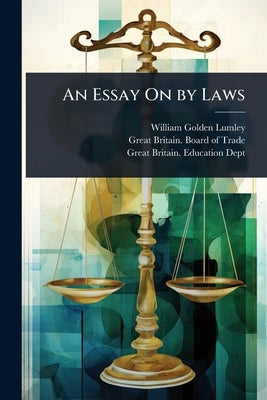 An Essay On by Laws by Lumley, William Golden