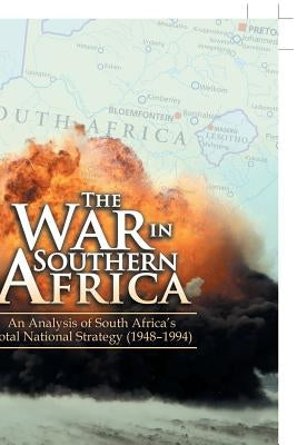 The War in Southern Africa: An Analysis of South Africa'S Total National Strategy (1948 - 1994) by Júnior, Miguel