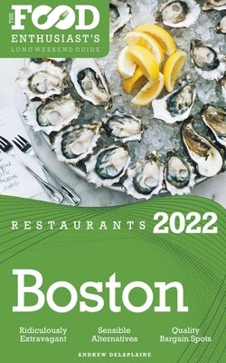 2022 Boston Restaurants - The Food Enthusiast's Long Weekend Guide by Delaplaine, Andrew