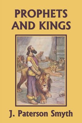 The Prophets and Kings (Yesterday's Classics) by Smyth, J. Paterson