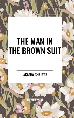 The Man in the Brown Suit by Agatha Christie by Christie, Agatha