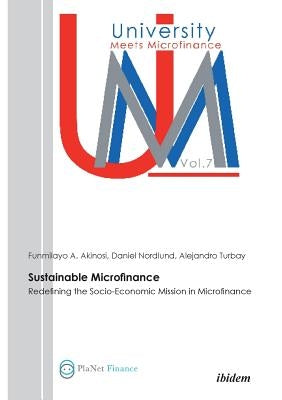Sustainable Microfinance. Redefining the Socio-Economic Mission in Microfinance by A. Akinosi, Funmilayo