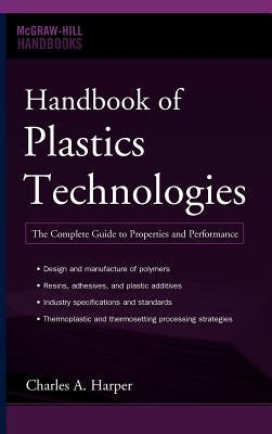 Handbook of Plastics Technologies: The Complete Guide to Properties and Performance by Harper, Charles A.