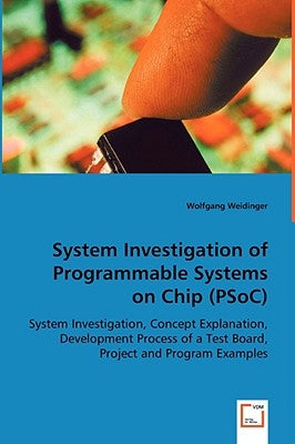 System Investigation of Programmable Systems on Chip (PSoC) by Weidinger, Wolfgang