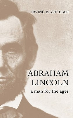 Abraham Lincoln: A Man for the Ages by Bacheller, Irving
