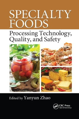 Specialty Foods: Processing Technology, Quality, and Safety by Zhao, Yanyun