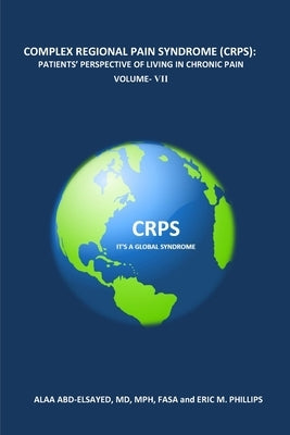 Complex Regional Pain Syndrome (Crps): Patients' Perspective of Living in Chronic Pain Volume- VII by Phillips, Eric