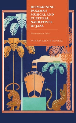 Reimagining Panama's Musical and Cultural Narratives of Jazz: Panamanian Suite by Zarate de Perez, Patricia