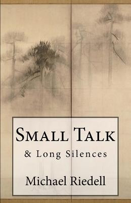Small Talk & Long Silences by Riedell, Michael