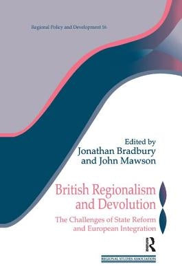 British Regionalism and Devolution: The Challenges of State Reform and European Integration by Bradbury, Jonathan