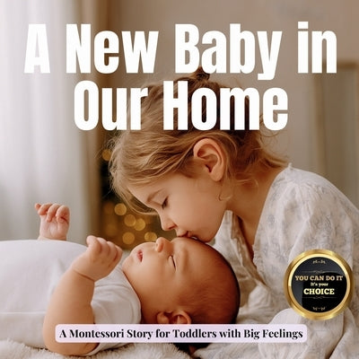 A New Baby in Our Home: A Calm Montessori Book for Becoming a Big Sibling: Real life photos and gentle guidance to help toddlers welcome a new baby wi by Publishing, Boonhouse