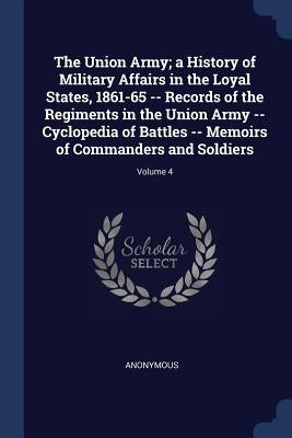 The Union Army; a History of Military Affairs in the Loyal States, 1861-65 -- Records of the Regiments in the Union Army -- Cyclopedia of Battles -- M by Anonymous