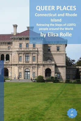 Queer Places: Eastern Time Zone (Connecticut, Rhode Island): Retracing the steps of LGBTQ people around the world by Rolle, Elisa