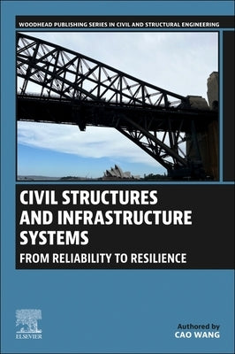 Civil Structures and Infrastructure Systems: From Reliability to Resilience by Wang, Cao