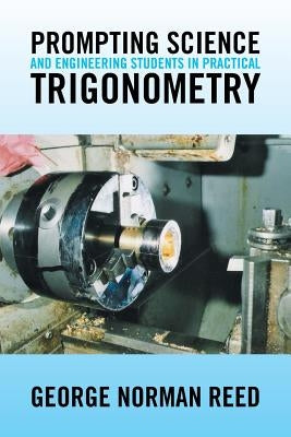 Prompting Science and Engineering Students in Practical Trigonometry by Reed, George Norman