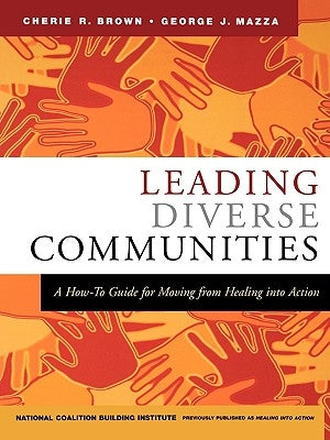 Leading Diverse Communities: A How-To Guide for Moving from Healing Into Action by Brown, Cherie R.