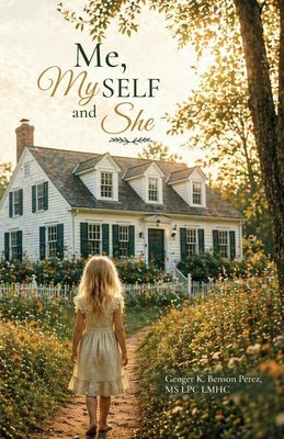 Me, My SELF and She by Perez, Lpc Lmhc Genger K. Benson