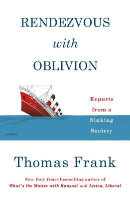 Rendezvous with Oblivion: Reports from a Sinking Society by Frank, Thomas