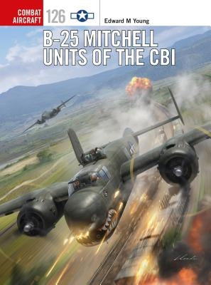 B-25 Mitchell Units of the Cbi by Young, Edward M.