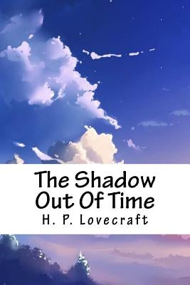 The Shadow Out of Time by Lovecraft, H. P.