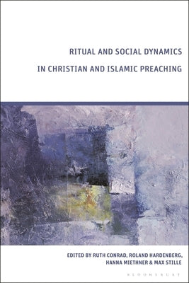 Ritual and Social Dynamics in Christian and Islamic Preaching by Conrad, Ruth