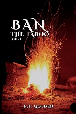 Ban The Taboo: Volume one by Golden, P. T.