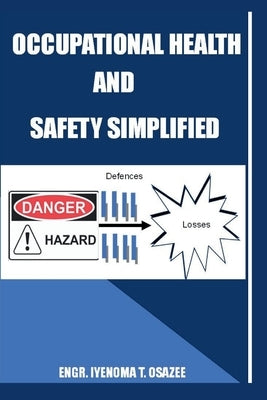 Occupational Health and Safety Simplified by Osazee, Iyenoma