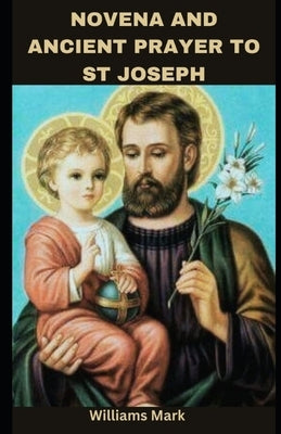 Novena and Ancient Prayer to St Joseph: famous 50th year of the lord and Never-failing prayer by Mark, Williams