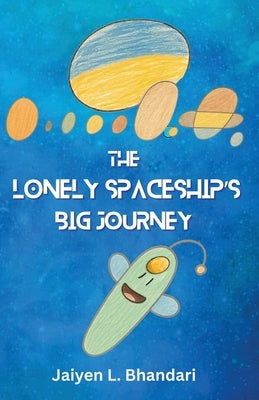 The Lonely Spaceship's Big Journey by Bhandari, Jaiyen L.