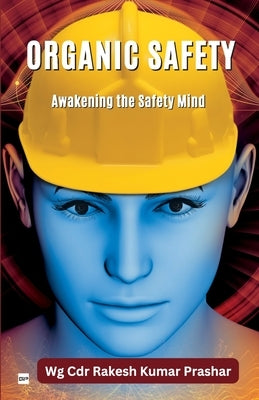 Organic Safety - Awakening the Safety Mind by Prashar, Wg Cdr Rakesh Kumar