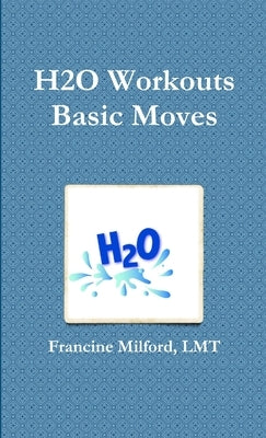 H2O Workouts Basic Moves by Milford, Lmt Francine