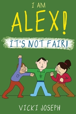 I Am Alex! It's Not Fair! by Joseph, Vicki