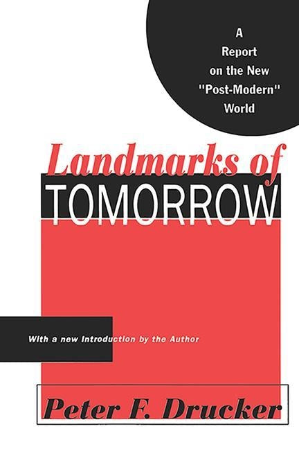 Landmarks of Tomorrow: A Report on the New Post Modern World by Drucker, Peter