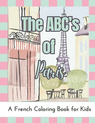 The ABC's of Paris: A French Coloring Book For Kids by Publishing, Smj