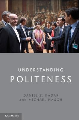Understanding Politeness by K?d?r, D?niel Z.