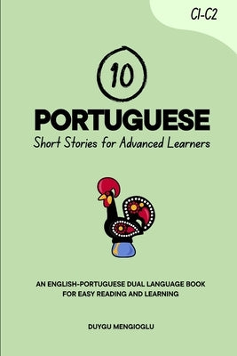 10 Portuguese Short Stories for Advanced Learners: An English-Portuguese Dual-Language Book for Easy Reading and Learning by Mengioglu, Duygu