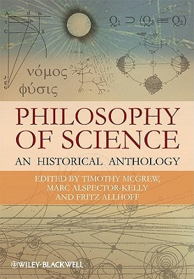 Philosophy of Science: An Historical Anthology by McGrew, Timothy