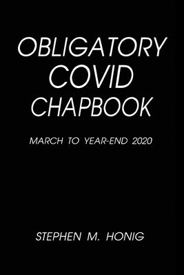 Obligatory Covid Chapbook: March to Year-End 2020 by Honig, Stephen