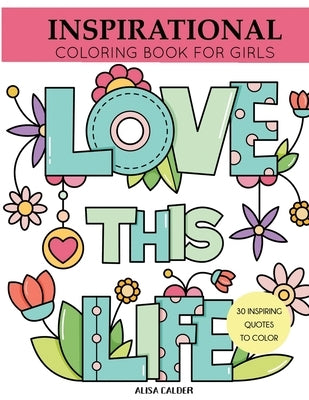 Inspirational Coloring Book for Girls: Inspiring Quotes to Color by Calder, Alisa