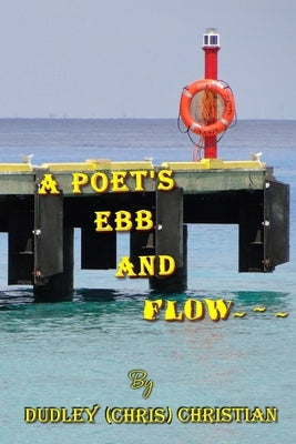 A Poet's Ebb And Flow by Christian, Dudley (Chris)