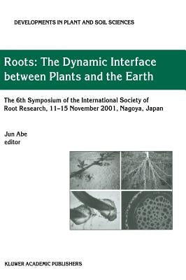 Roots: The Dynamic Interface Between Plants and the Earth by Abe, Jun J.