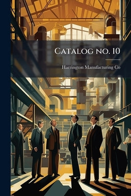 Catalog no. 10 by Co, Harrington Manufacturing