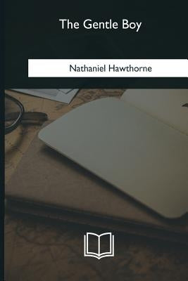 The Gentle Boy by Hawthorne, Nathaniel