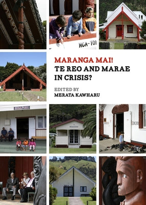 Maranga Mai! Te Reo and Marae in Crisis? by Kawharu, Merata